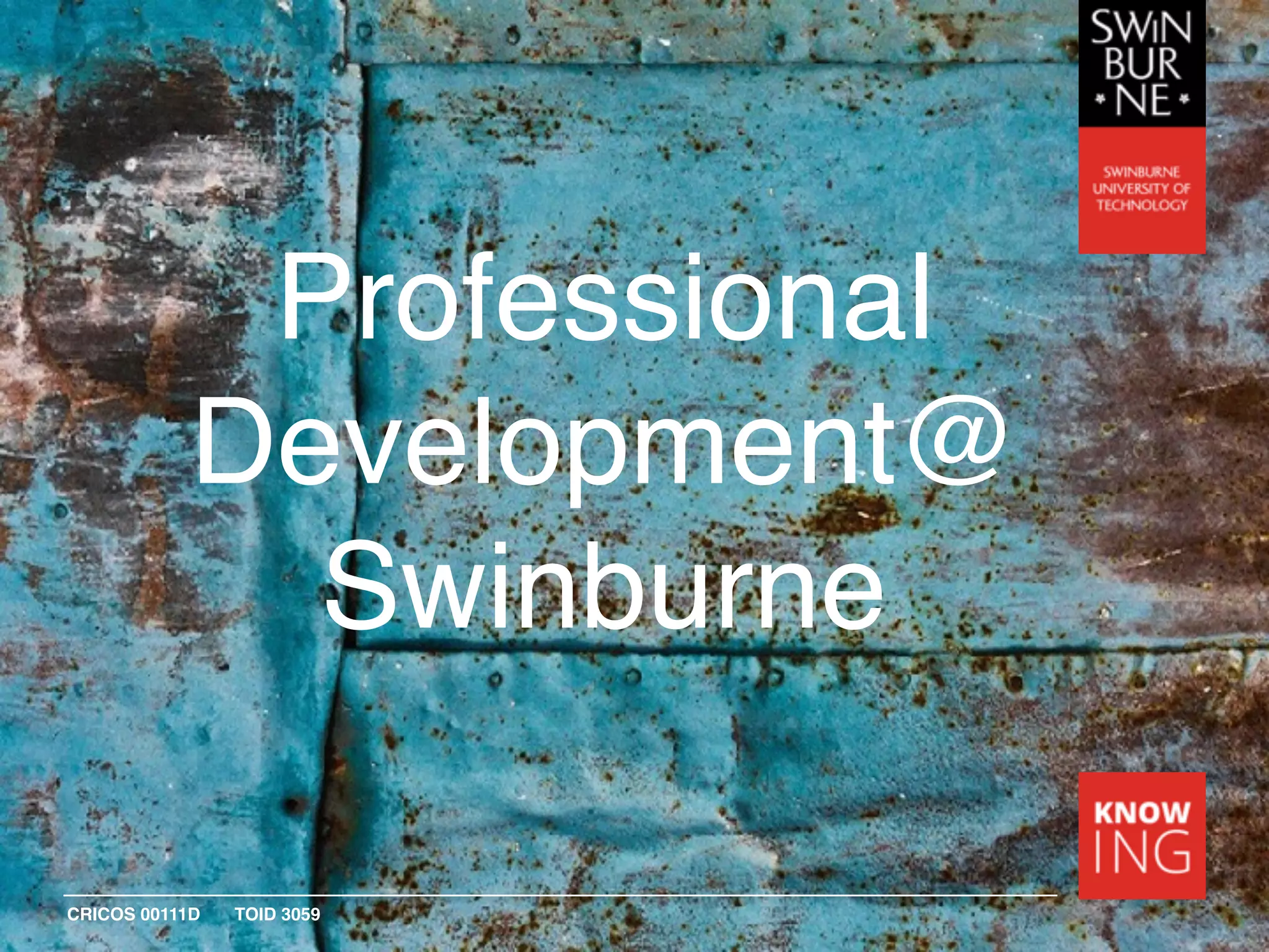 CRICOS 00111D TOID 3059
Professional
Development@
Swinburne