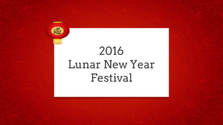 2016
Lunar New Year
Festival
 