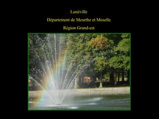 Lunéville
Département de Meurthe et Moselle
Région Grand-est
 