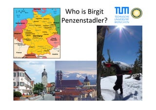 Who	is	Birgit	
Penzenstadler?	
 