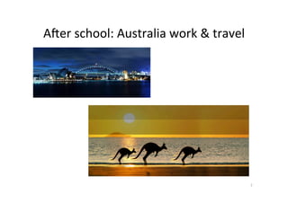 ASer	school:	Australia	work	&	travel	
7	
 