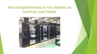 Non-competitiveness in the markets of
furniture and timber
 