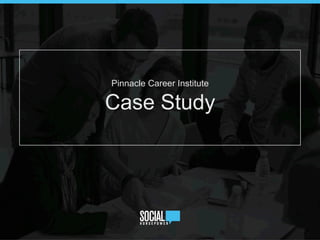 Pinnacle Career Institute
Case Study
 