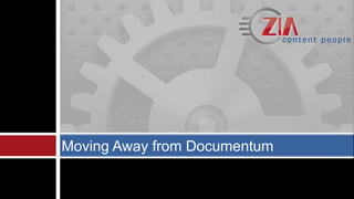 Moving Away from Documentum
 