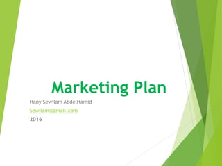Marketing Plan
Hany Sewilam AbdelHamid
Sewilam@gmail.com
2016
 