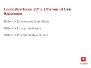 7
Foundation focus: 2016 is the year of User
Experience
Better UX for operators & architects
Better UX for app developers
Better UX for community members
 