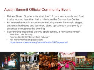 14
Austin Summit Official Community Event
• Rainey Street: Quarter mile stretch of 17 bars, restaurants and food
trucks lo...