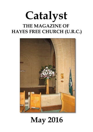 May 2016
Catalyst
THE MAGAZINE OF
HAYES FREE CHURCH (U.R.C.)
 