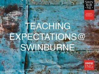 CRICOS 00111D TOID 3059
TEACHING
EXPECTATIONS@
SWINBURNE
 
