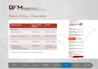 Preise Online - Newsletter
Platzierungsart Bannergröße
(Pixel)
Preise
Newsletter:
1) Banner (Aktuell) 450x100-150 550,00 € / Woche
2) Banner in den Kategorien: 450x100-150 450,00 € / Woche
3) Textanzeige 300 Zeichen 450,00 € / Woche
4) Ankündigung
Expertenberichte,
Advertorials Interviewberichte
Als Top Story Siehe Preis
Online Web Punkt
5.-6.
Basics Leserschaft Facts Print
Erscheinungs-
termine Facts Online Preise Partnerevents Ansprech-partner
Alle angegebenen Preise verstehen sich zzgl. der gesetzlichen MwSt.
1)
2)
3)
 