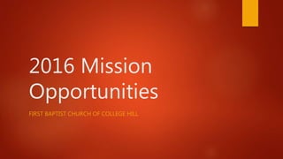2016 Mission
Opportunities
FIRST BAPTIST CHURCH OF COLLEGE HILL
 