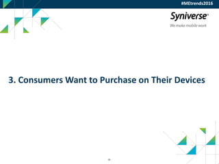 36
3. Consumers Want to Purchase on Their Devices
#MEtrends2016
 