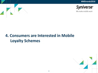 43
4. Consumers are Interested in Mobile
Loyalty Schemes
#MEtrends2016
 