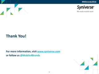 55
Thank You!
For more information, visit www.syniverse.com
or follow us @Mobile4Brands
#MEtrends2016
 