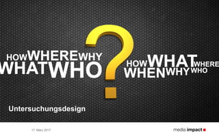 17. März 2017
Untersuchungsdesign
 