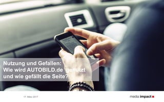 17. März 2017
Nutzung und Gefallen:
Wie wird AUTOBILD.de genutzt
und wie gefällt die Seite?
 