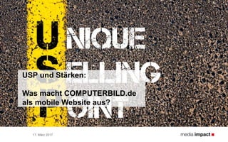 17. März 2017
USP und Stärken:
Was macht COMPUTERBILD.de
als mobile Website aus?
 