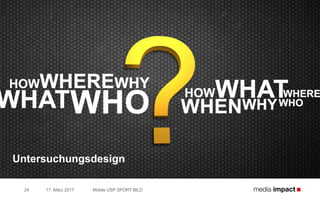 17. März 2017
Untersuchungsdesign
Mobile USP SPORT BILD24
 