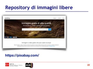 22
Repository di immagini libere
https://pixabay.com/
 