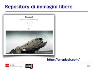 25
Repository di immagini libere
https://unsplash.com/
 