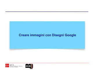 Creare immagini con Disegni Google
 