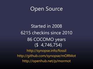 Open Source
Started in 2008
6215 checkins since 2010
86 COCOMO years
($ 4,746,754)
http://synopse.info/fossil
http://github.com/synopse/mORMot
http://openhub.net/p/mormot
 