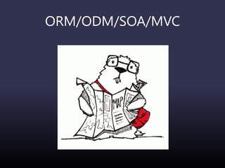 ORM/ODM/SOA/MVC
 