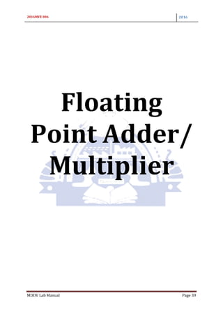 2016MVE 006 2016
MDDV Lab Manual Page 39
Floating
Point Adder/
Multiplier
 