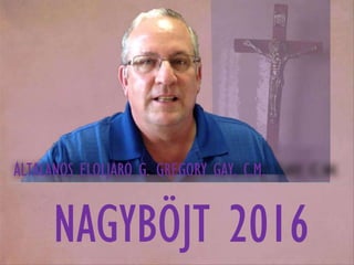 ÁLTALÁNOS ELÖLJÁRÓ G. GREGORY GAY, C.M.
NAGYBÖJT 2016
 