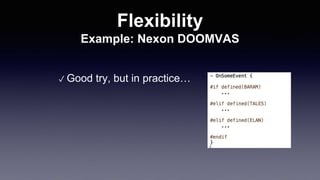 Flexibility
Example: Nexon DOOMVAS
✓ Good try, but in practice…
 