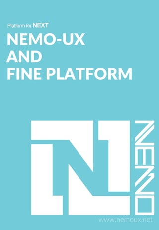 NEMO-UX
AND
FINE PLATFORM
www.nemoux.net
 