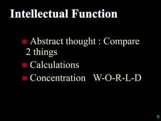  Abstract thought : Compare
2 things
 Calculations
 Concentration W-O-R-L-D
9
 