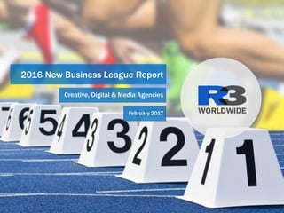 2016 New Business League Report
Creative, Digital & Media Agencies
February 2017
 