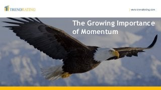 The Growing Importance
of Momentum
| www.trendrating.com
 
