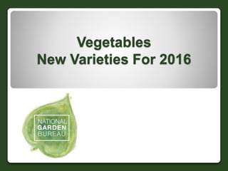 Vegetables
New Varieties For 2016
 