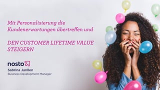 Mit Personalisierung die
Kundenerwartungen übertreﬀen und
DEN CUSTOMER LIFETIME VALUE
STEIGERN
Sabrina Janßen 
Business Development Manager
 