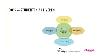 DO’S – STUDENTEN ACTIVEREN
Student
betrokken-
heid
Interesse
Afwisseling
Samenwerking
Uitdaging
 