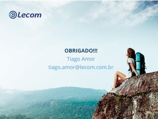 OBRIGADO!!!
Tiago Amor
tiago.amor@lecom.com.br
 