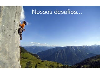Nossos desafios...
 
