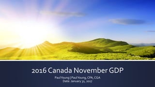 2016 Canada November GDP
PaulYoung | PaulYoung, CPA, CGA
Date: January 31, 2017
 