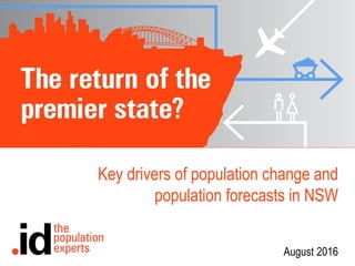 Key drivers of population change and
population forecasts in NSW
August 2016
 