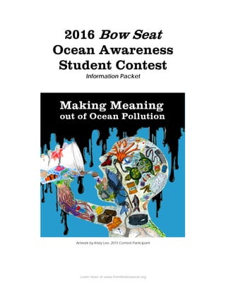 Learn more at www.fromthebowseat.org
2016 Bow Seat
Ocean Awareness
Student Contest
Information Packet
Artwork by Kristy Lee, 2015 Contest Participant
 