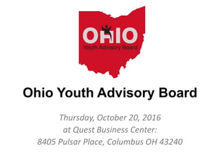 Ohio Youth Advisory Board
Thursday, October 20, 2016
at Quest Business Center:
8405 Pulsar Place, Columbus OH 43240
 
