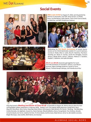 Social	Events	
ERBU’s Solo Exhibit	on	August	27,	2016,	warmly	greeted	by	
CHS	HS-72	classmates,	from	le^:	Jenny	Fernan,	Lui	Hilado	
Hizon,	Eve	Red	Buhay,	Dolly	Gabriel,	Tetch	Canon	Garcia	(back),	
Lui	Adad	See,	and	Beth	Simpliciano	Cabanos.	
AB-67 and AB-68 classmates	get	together	for	lunch;	
from	le^	(clockwise)	are	Zenaida	S.	Zamora,	Lucia	Bacani-
Quimson,	Agnes	San)ago-Gu)errez,	Cecilia	La	Torre-
Mijares,	Teresita	Kanapi-Cabrejas,	and	Yolanda	Arce-Pilar	
Ging	Ong	hosted	a	Meeting and Dinner of Class HS-68		in	Greenhills	on	August	18,	2016	to	discuss	plans	for	their	
coming	golden	jubilee	celebra)ons	in	February	2018.			Seated	L	to	R:	Toni	Gabriel,	Backy	Bacareza,	Cyndy	Perez,	Rorit	
Alquinto,	Alma	Buan,	Alice	Carlos,	Ging	Ong,	Daisy	Villasis,	Girlie	Ignacio,	Nela	Almario,	Pin	Cacnio.		Standing:		Yola	Manding,	
Imelda	Gonzales,	Ces	Agleham,	Susana	Co,,	Karen	Quimpo,	MesalinaMedina,	Dancy	Young	(back),	Tess	Herbosa,	Zenaida	
Camacho	(back),	Ces	Ferrer,	Catalina	Ferriols,	Tin	Fenix	(back),	Cynthia	Cases,	Baby	Roman,	Ginny	Ty,	Bernadefe	Lomotan,	
Bingle	Munsayac,	Joey	Cas)llo,	Meth	Banta,	Ces	Ocampo	
Celebra)ng	 the	 First	 Death	 Anniversary	 of	 Araceli	 Garcia-
Garate	are	her	HS-63	batchmates	seated	L-R:	Lucia	B.	Quimson,	
Carmita	A.	Hilado,	Ellen	G.	Leaño,	Rora	N.	Tolen)no,	Tita	Dizon.	
Standing	 are:	 Becky	 D.	 Fuentes,	 Cecilia	 M.	 Dimagiba,	 Corazon	
deJesus,	Rhoda	Recto,	Annie	E.	Moreno,	Rebecca	S.	Sacdalan,	
Haydee	C.	Gabu)na,	and	Lydia	Schnabel.	
A L U M N A E 	 S O C I A L 	 N E W S 	
21	
 
