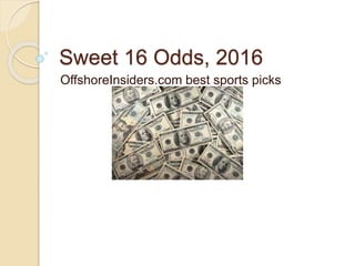 Sweet 16 Odds, 2016
OffshoreInsiders.com best sports picks
 