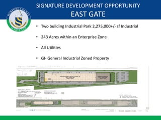 SIGNATURE DEVELOPMENT OPPORTUNITY
EAST GATE
• Two building Industrial Park 2,275,000+/- sf Industrial
• 243 Acres within an Enterprise Zone
• All Utilities
• GI- General Industrial Zoned Property
 