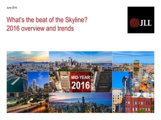 What’s the beat of the Skyline?
2016 overview and trends
June 2016
 