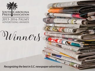 WI FI | USERNAME: SCPAGUEST PASSWORD: TRAINING
FILE SHARING |
2015-2016 PALMY
ADVERTISING AWARDS
2015-2016 PALMY
ADVERTISING AWARDS
RecognizingthebestinS.C.newspaperadvertising
Winners
 