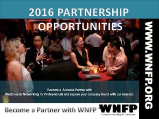 Become a Success Partner with
Westchester Networking for Professionals and expose your company brand with our mission.
 