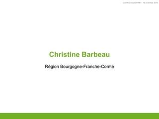 Comité Consultatif PEI – 18 novembre 2016
TITRE
Christine Barbeau
Région Bourgogne-Franche-Comté